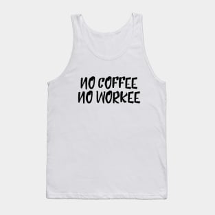 No Coffee No Workee - Funny Sayings Tank Top